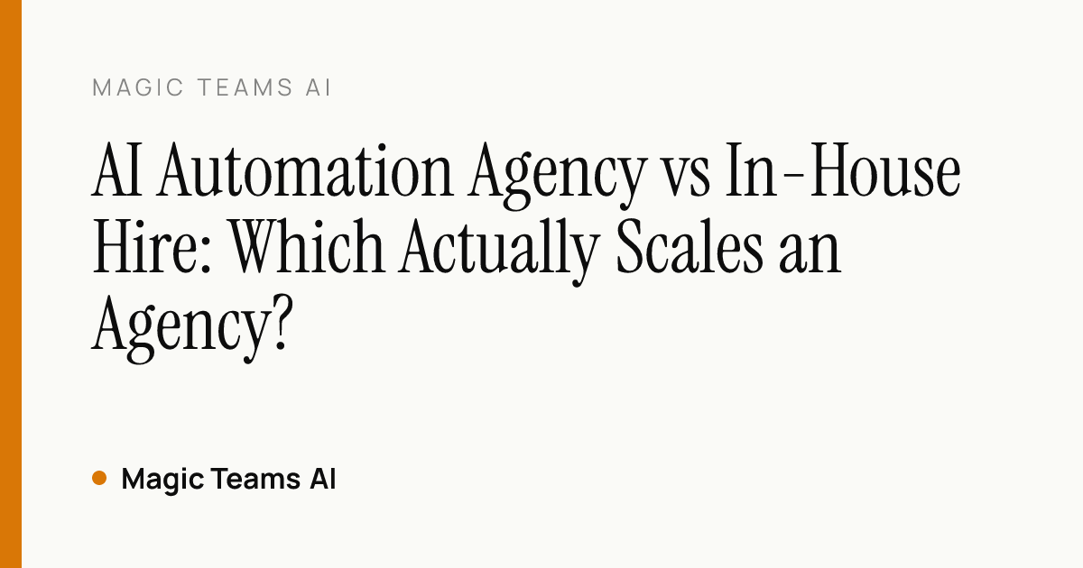AI Automation Agency vs In-House Hire: Which Actually Scales an Agency? — Magic Teams AI editorial cover
