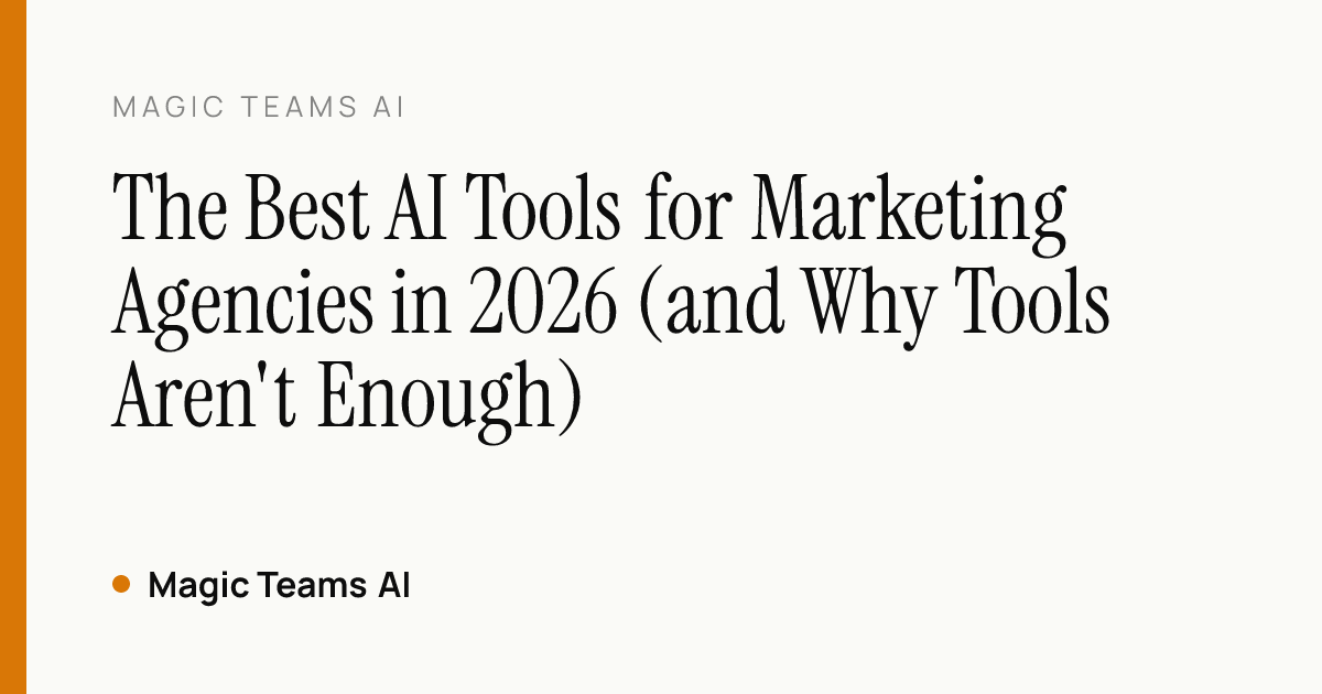 The Best AI Tools for Marketing Agencies in 2026 (and Why Tools Aren't Enough) — Magic Teams AI editorial cover
