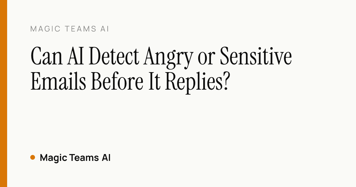 Can AI Detect Angry or Sensitive Emails Before It Replies? — Magic Teams AI editorial cover