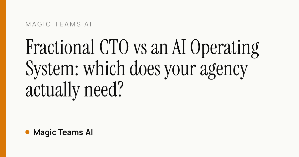 Fractional CTO vs an AI Operating System: which does your agency actually need? — Magic Teams AI editorial cover