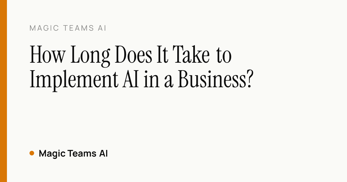 How Long Does It Take to Implement AI in a Business? — Magic Teams AI editorial cover