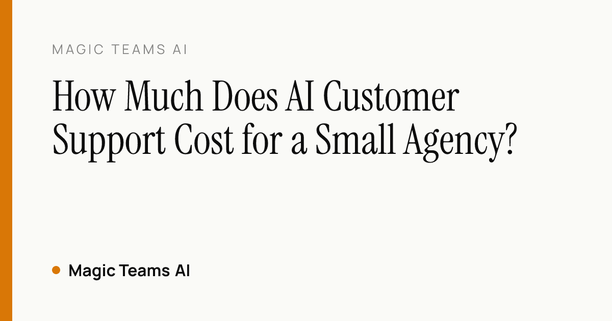 How Much Does AI Customer Support Cost for a Small Agency? — Magic Teams AI editorial cover