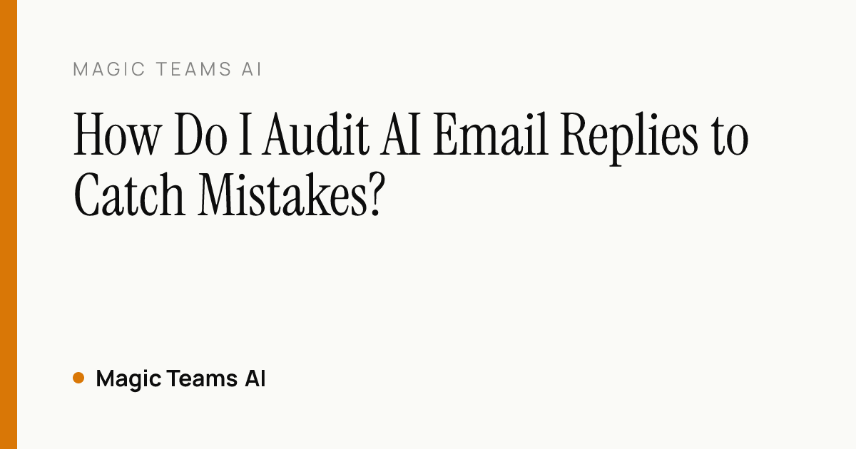 How Do I Audit AI Email Replies to Catch Mistakes? — Magic Teams AI editorial cover