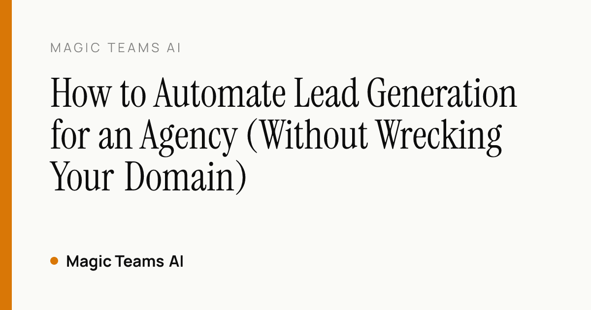 How to Automate Lead Generation for an Agency (Without Wrecking Your Domain) — Magic Teams AI editorial cover