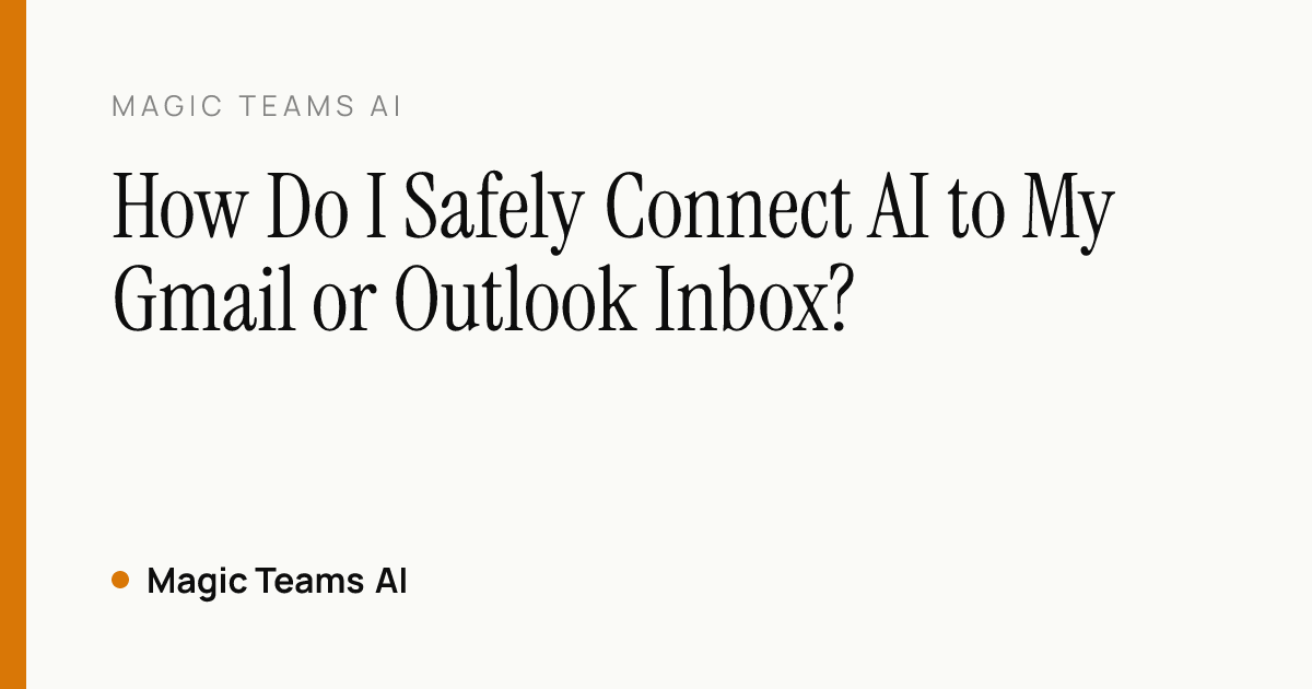 How Do I Safely Connect AI to My Gmail or Outlook Inbox? — Magic Teams AI editorial cover