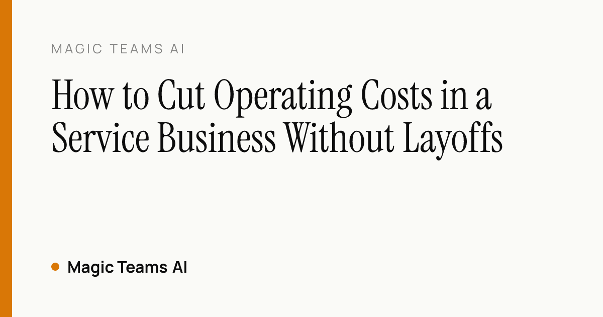 How to Cut Operating Costs in a Service Business Without Layoffs — Magic Teams AI editorial cover