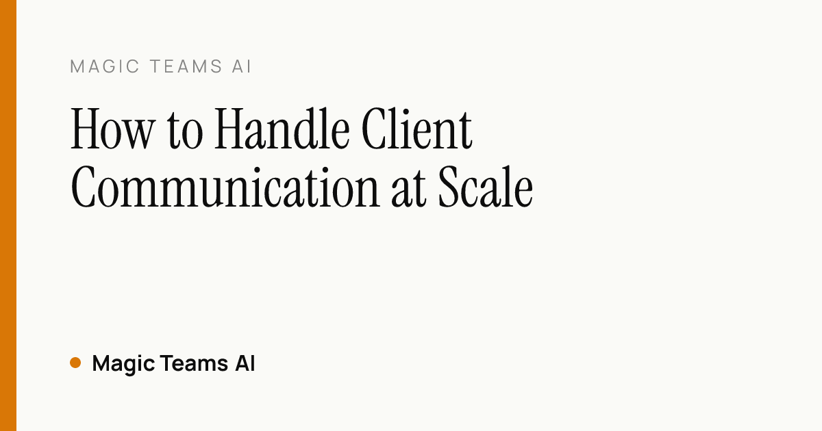 How to Handle Client Communication at Scale — Magic Teams AI editorial cover