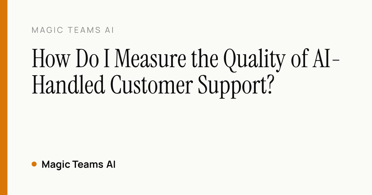 How Do I Measure the Quality of AI-Handled Customer Support? — Magic Teams AI editorial cover