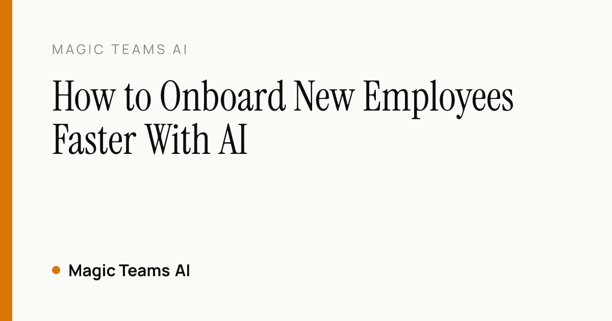 How to Onboard New Employees Faster With AI — Magic Teams AI editorial cover