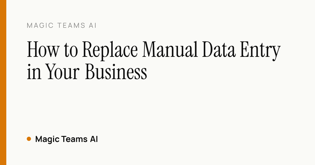 How to Replace Manual Data Entry in Your Business — Magic Teams AI editorial cover