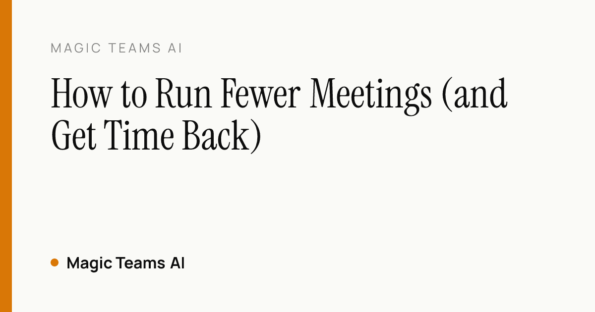 How to Run Fewer Meetings (and Get Time Back) — Magic Teams AI editorial cover