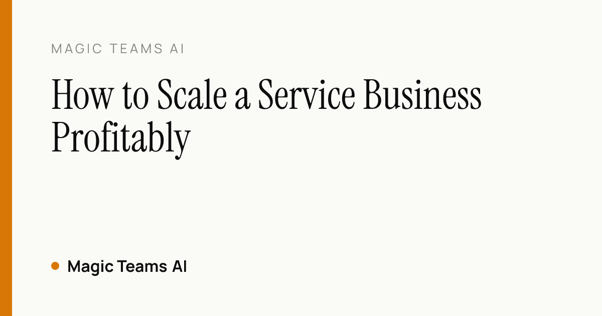 How to Scale a Service Business Profitably — Magic Teams AI editorial cover