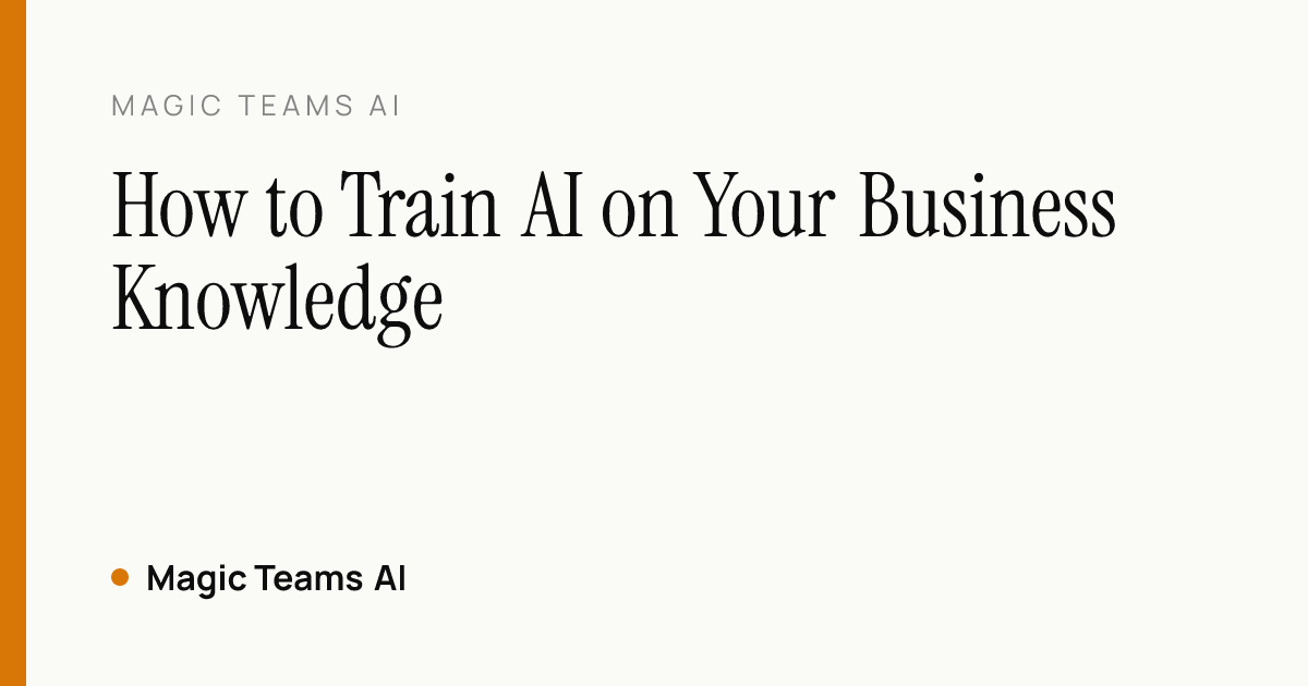 How to Train AI on Your Business Knowledge — Magic Teams AI editorial cover