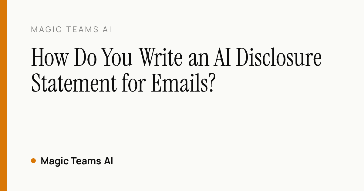 How Do You Write an AI Disclosure Statement for Emails? — Magic Teams AI editorial cover