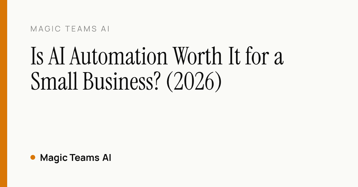 Is AI Automation Worth It for a Small Business? (2026) — Magic Teams AI editorial cover