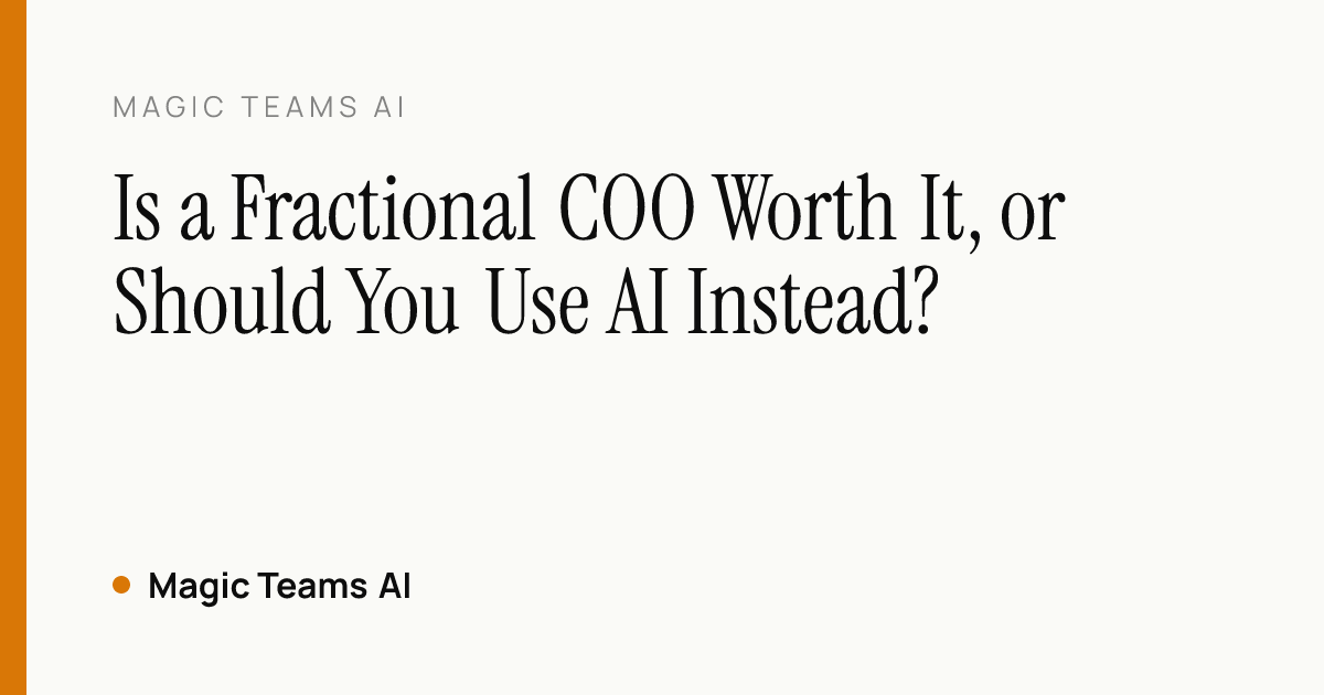Is a Fractional COO Worth It, or Should You Use AI Instead? — Magic Teams AI editorial cover