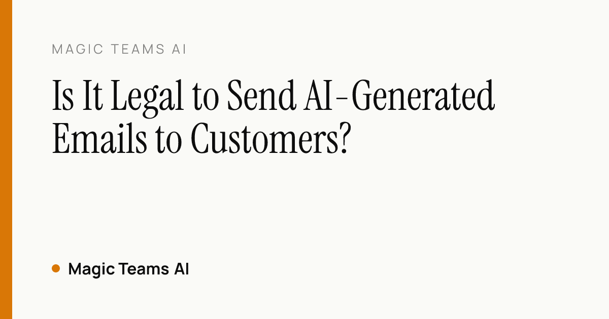 Is It Legal to Send AI-Generated Emails to Customers? — Magic Teams AI editorial cover