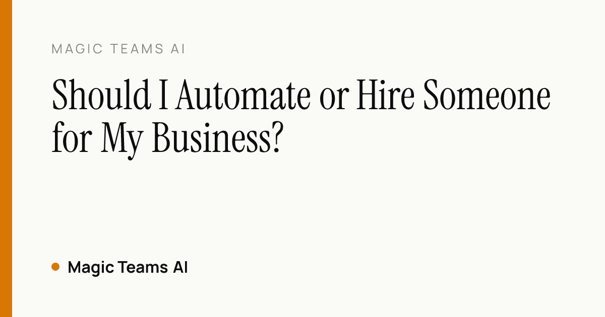 Should I Automate or Hire Someone for My Business? — Magic Teams AI editorial cover