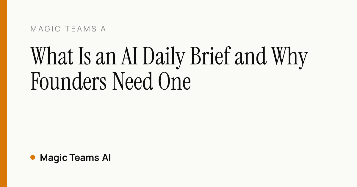 What Is an AI Daily Brief and Why Founders Need One — Magic Teams AI editorial cover