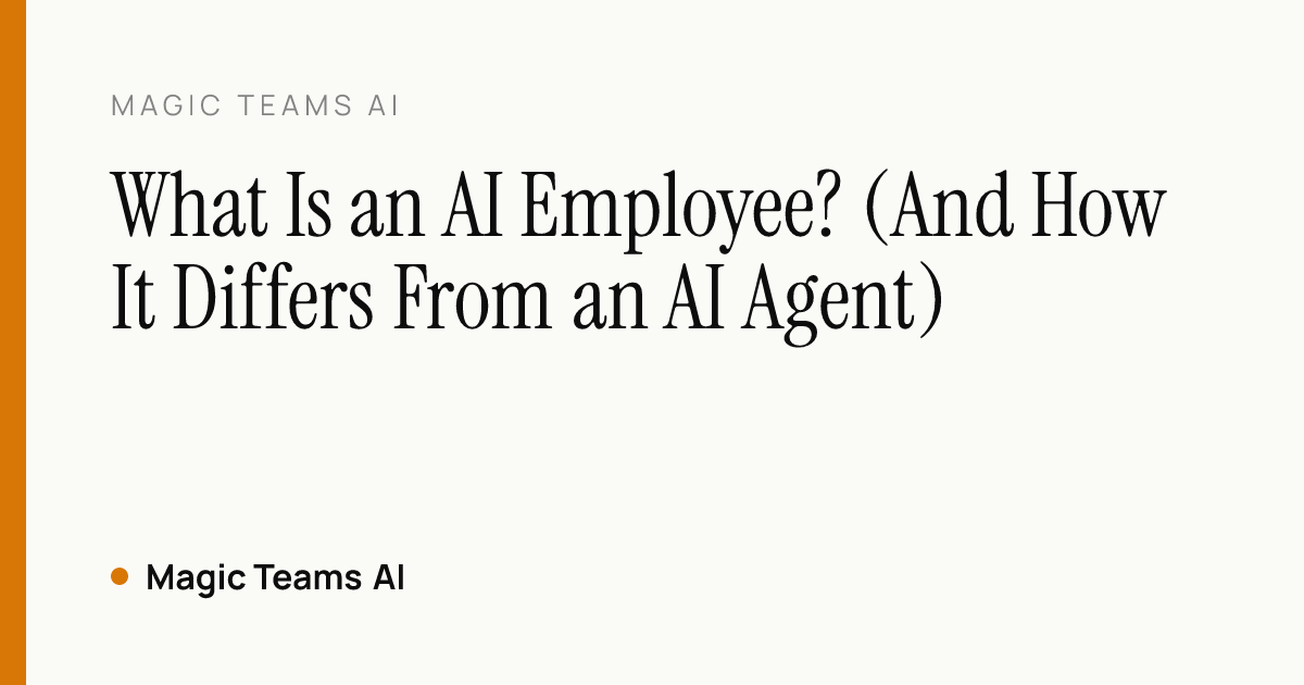 What Is an AI Employee? (And How It Differs From an AI Agent) — Magic Teams AI editorial cover