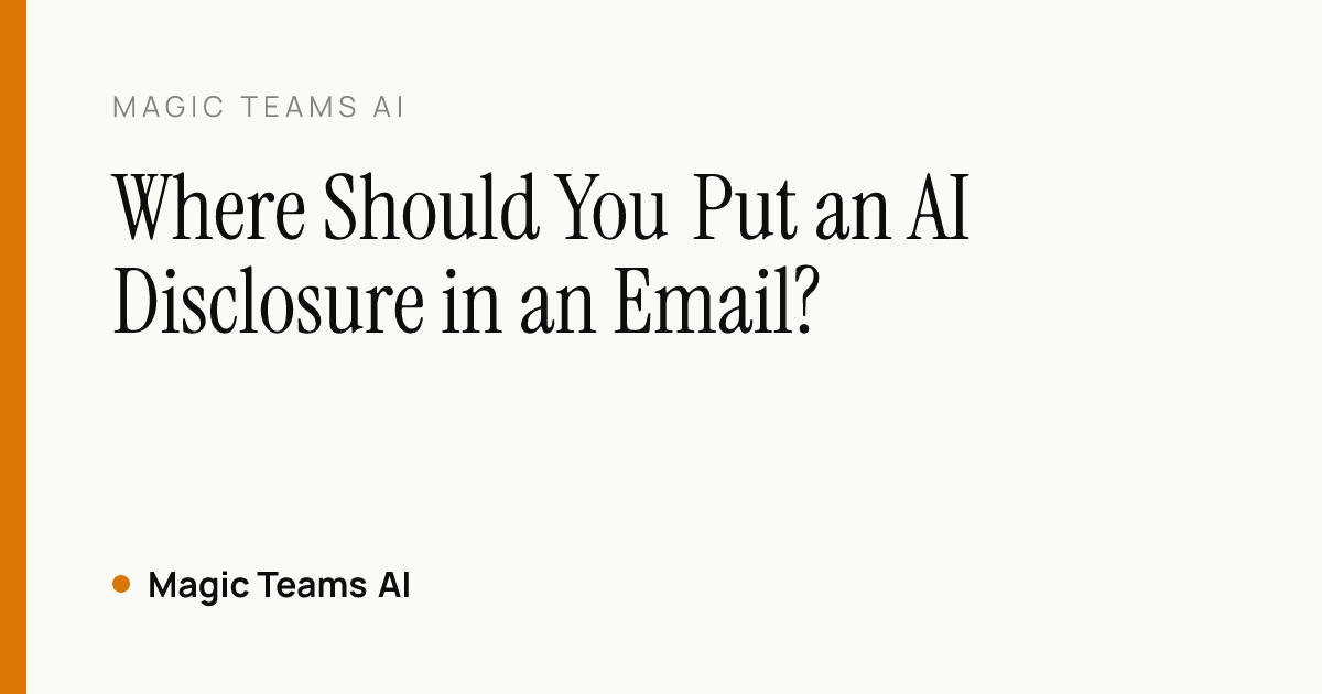 Where Should You Put an AI Disclosure in an Email? — Magic Teams AI editorial cover