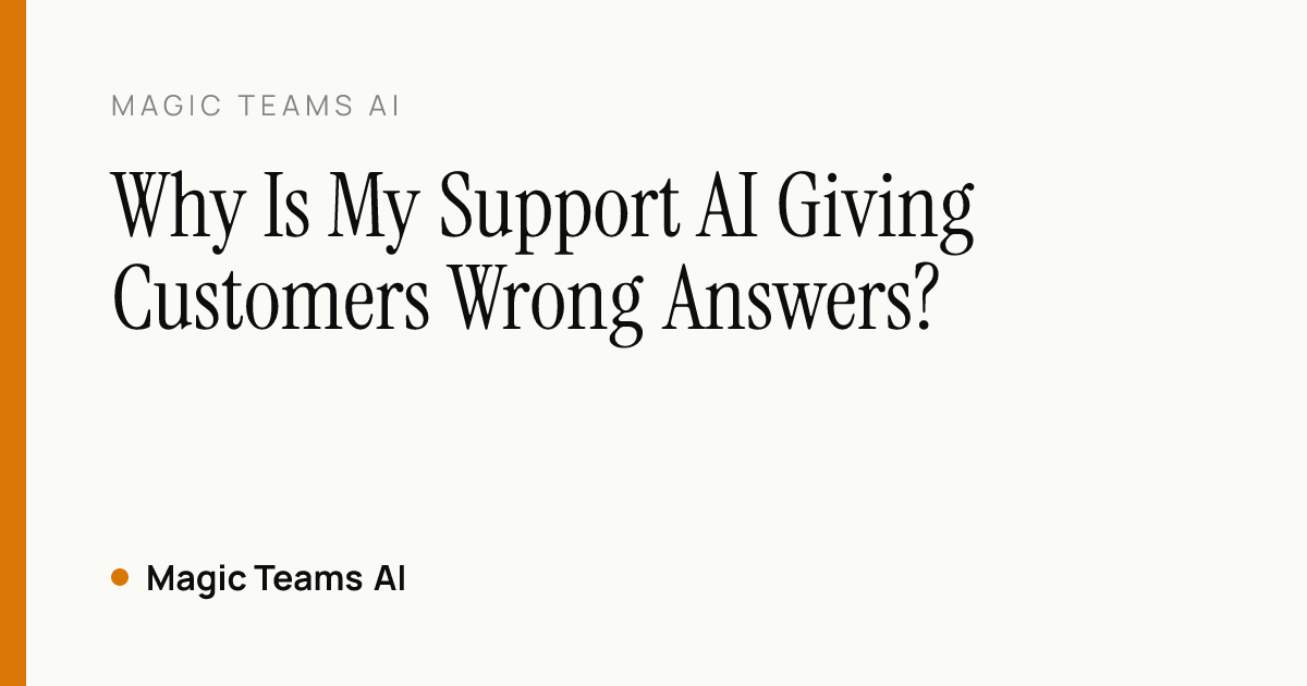 Why Is My Support AI Giving Customers Wrong Answers? — Magic Teams AI editorial cover